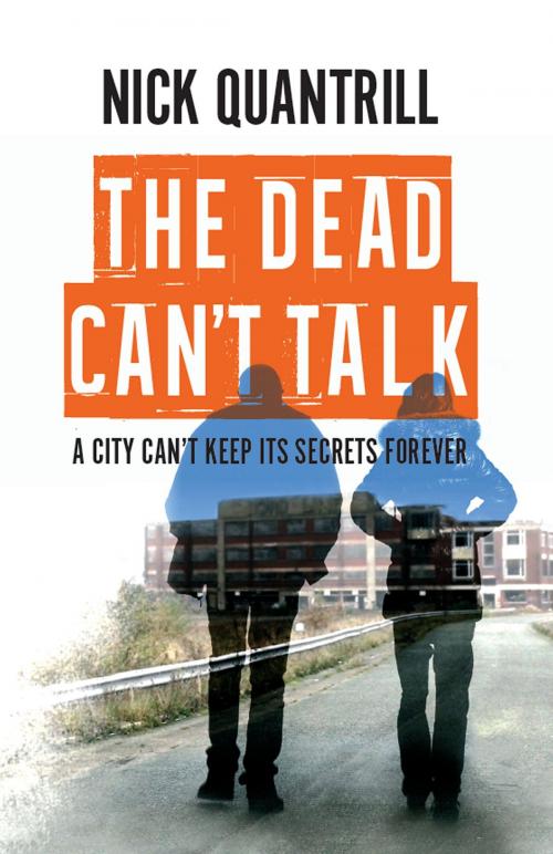 Cover of the book The Dead Can't Talk by Nick Quantrill, Caffeine Nights Publishing