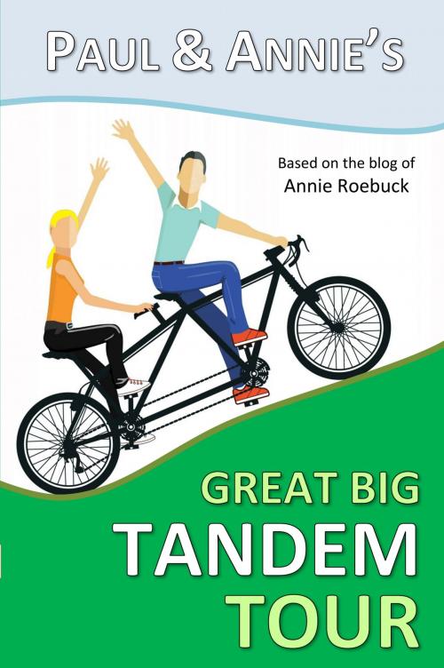 Cover of the book Paul and Annie's Great Big Tandem Tour by Annie Roebuck, Onwards and Upwards Publishers