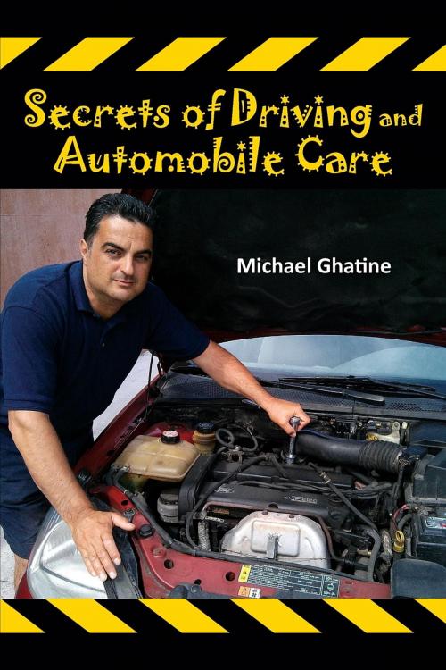 Cover of the book Secrets of Driving and Automobile Care by Michael Ghatine, Secrets of Driving and Automobile Care