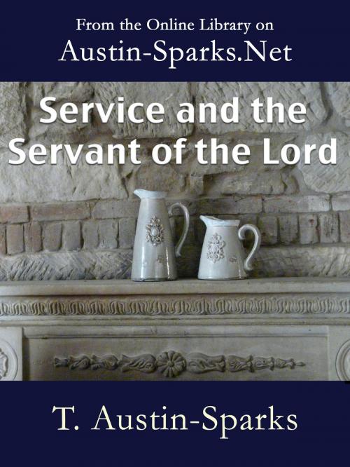Cover of the book Service and the Servant of the Lord by T. Austin-Sparks, Austin-Sparks.Net