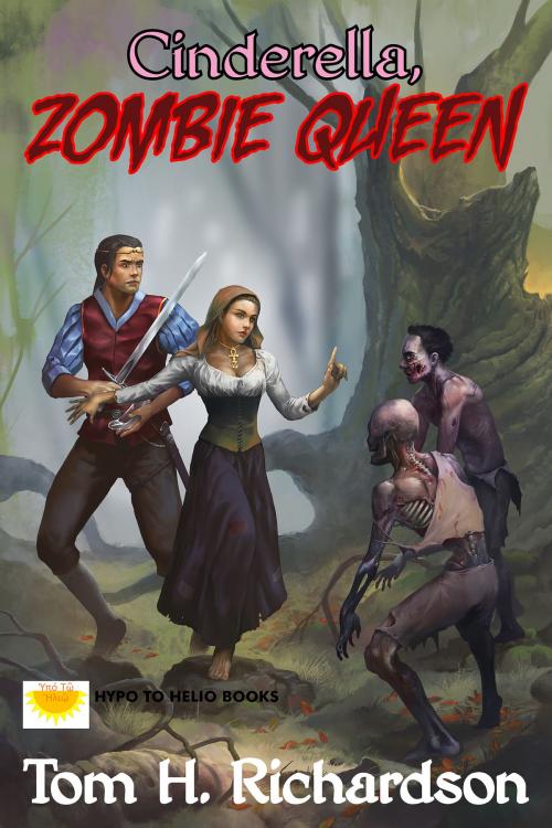 Cover of the book Cinderella, Zombie Queen by Tom H. Richardson, Hypo To Helio Books
