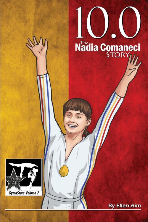 Cover of the book 10.0: The Nadia Comaneci Story by Ellen Aim, Creative Media Publishing