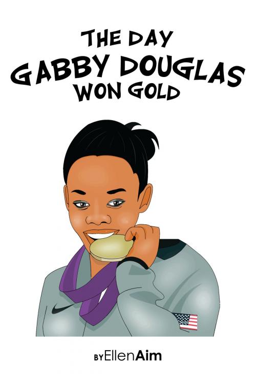 Cover of the book The Day Gabby Douglas Won Gold by Ellen Aim, Creative Media Publishing
