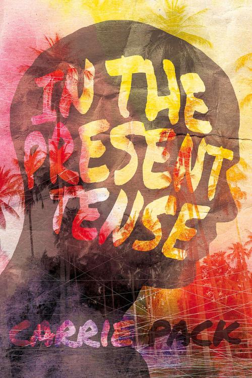 Cover of the book In the Present Tense by Carrie Pack, Interlude Press