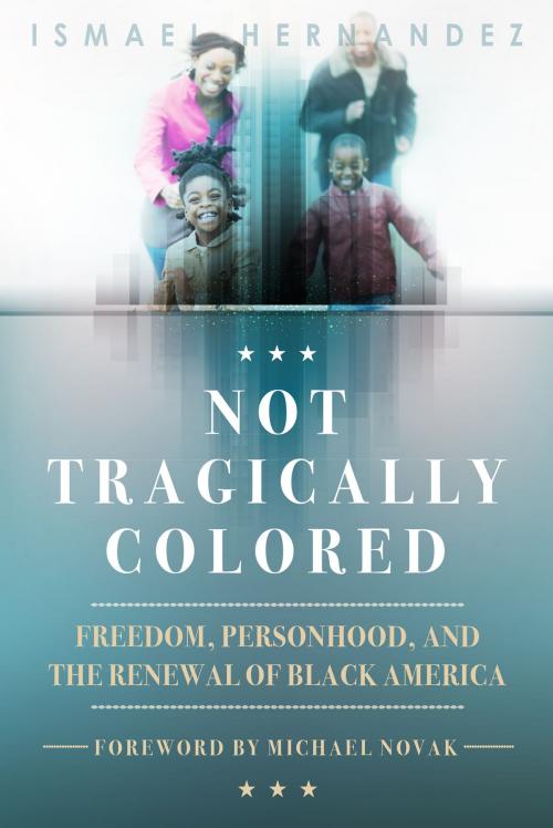 Cover of the book Not Tragically Colored: Freedom, Personhood, and the Renewal of Black America by Ismael Hernandez, Acton Institute