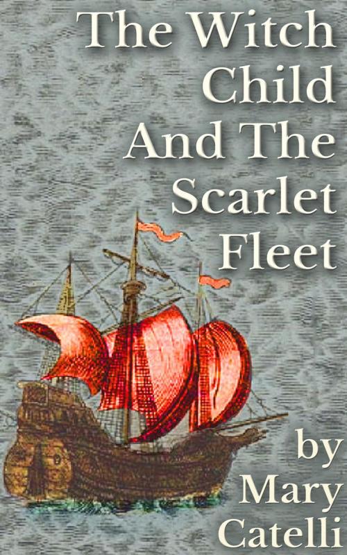 Cover of the book The Witch-Child and the Scarlet Fleet by Mary Catelli, Wizard's Wood Press