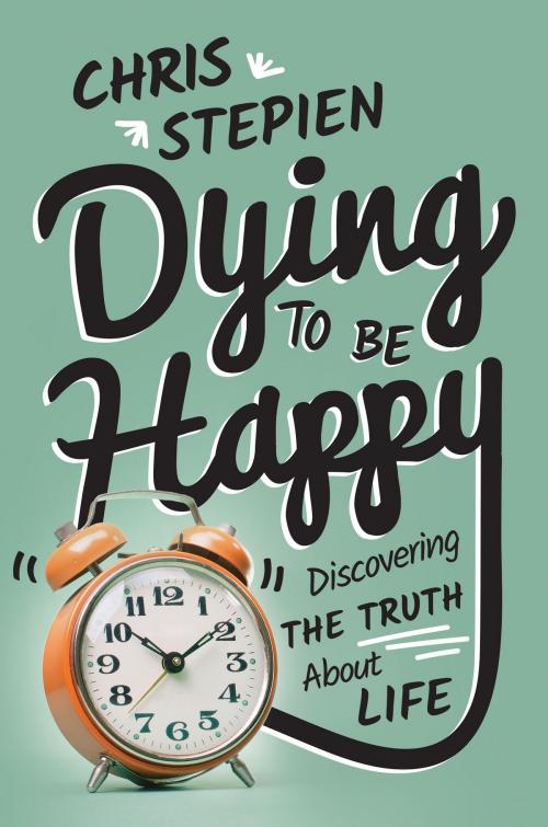 Cover of the book Dying to Be Happy by Chris Stepien, Wellspring