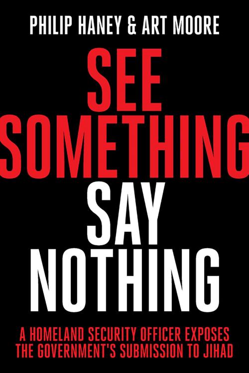 Cover of the book See Something, Say Nothing by Philip Haney, Art  Moore, WND Books