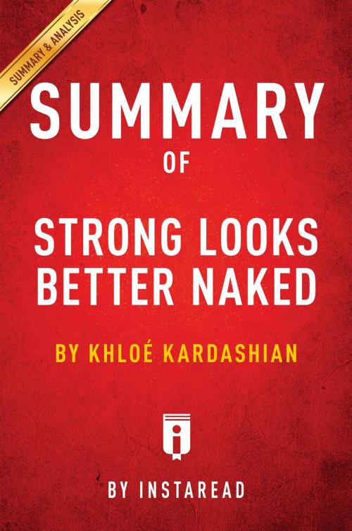 Cover of the book Summary of Strong Looks Better Naked by Instaread Summaries, Instaread, Inc