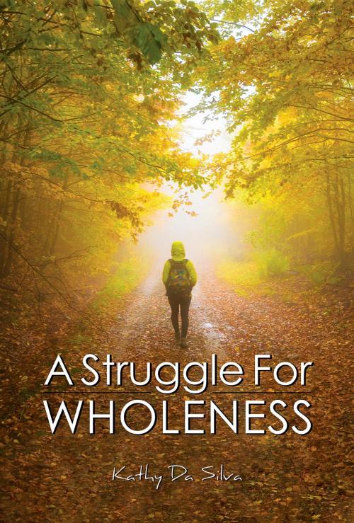 Cover of the book A Struggle for Wholeness by Kathy Da Silva, Green Ivy