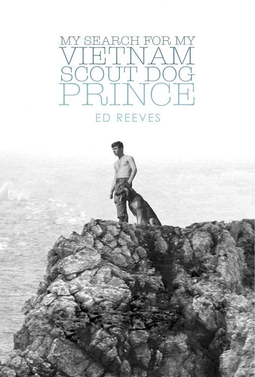 Cover of the book My Search for My Vietnam Scout Dog Prince by Ed Reeves, Green Ivy