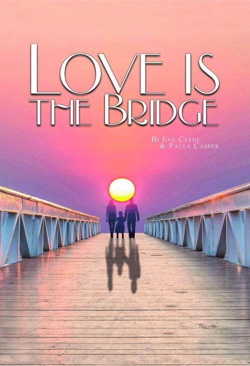 Cover of the book Love is the Bridge by Eve Clyde, Paula Casper, Green Ivy