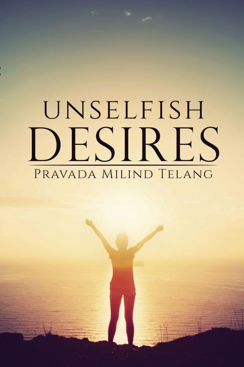 Cover of the book Unselfish Desires by Pravada Milind Telang, Notion Press