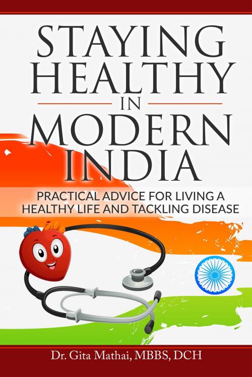 Cover of the book Staying Healthy in Modern India by Dr. Gita Mathai, MBBS, DCH, Notion Press