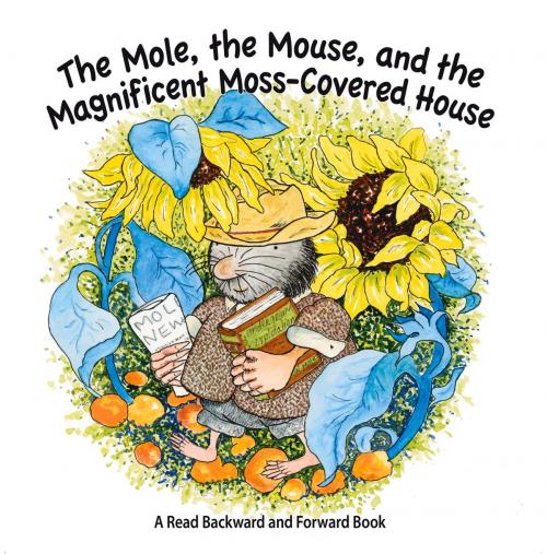 Cover of the book The Mole, The Mouse, and the Magnificent, Moss-Covered House by Donna Washington, Stirling C., Promontory Press Inc.