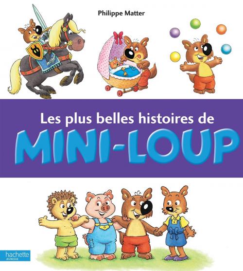 Cover of the book Les plus belles histoires de Mini-Loup by Philippe Matter, Hachette Enfants