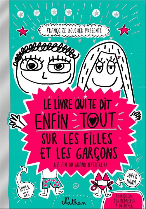 Cover of the book Le livre qui te dit enfin tout sur les filles et les garçons by Françoize Boucher, Nathan