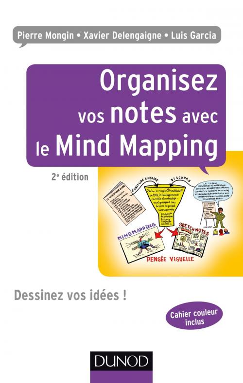 Cover of the book Organisez vos notes avec le Mind Mapping - 2e éd. by Pierre Mongin, Xavier Delengaigne, Luis Garcia, Dunod