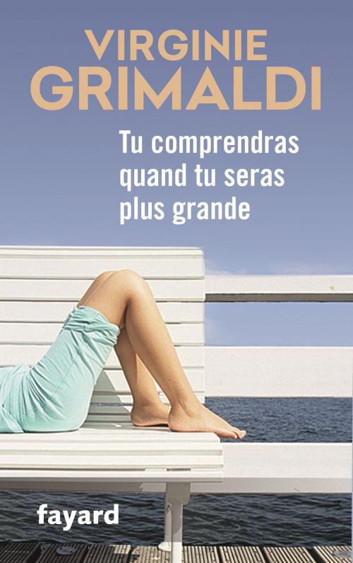 Cover of the book Tu comprendras quand tu seras plus grande by Virginie Grimaldi, Fayard