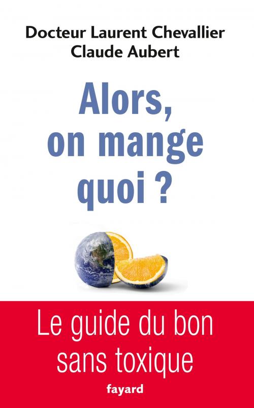 Cover of the book Alors, on mange quoi ? by Laurent Chevallier, Claude Aubert, Fayard