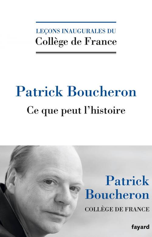 Cover of the book Ce que peut l'histoire by Patrick Boucheron, Fayard