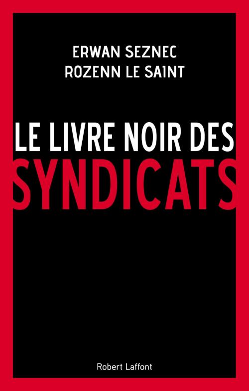 Cover of the book Le Livre noir des syndicats by Rozenn LE SAINT, Erwan SEZNEC, Groupe Robert Laffont