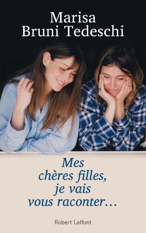 Cover of the book Mes chères filles, je vais vous raconter... by Marisa BRUNI-TEDESCHI, Groupe Robert Laffont