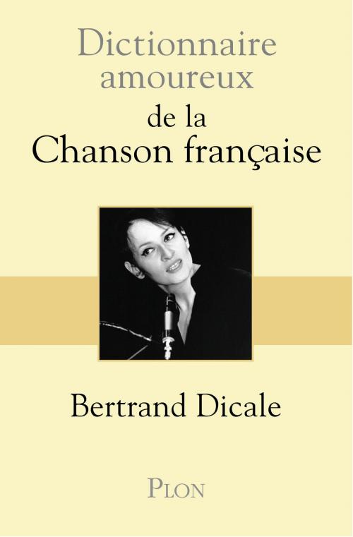 Cover of the book Dictionnaire amoureux de la chanson française by Bertrand DICALE, Place des éditeurs