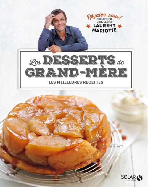 Cover of the book Desserts de grand-mère - Régalez-vous ! by Laurent MARIOTTE, COLLECTIF, edi8