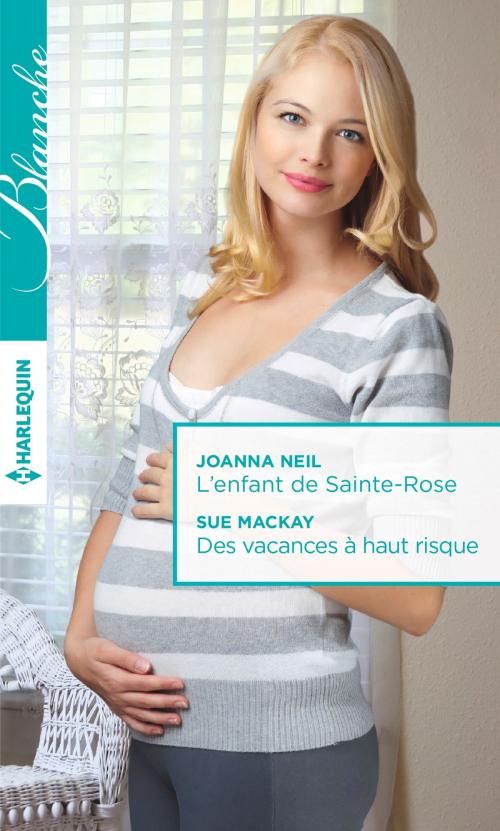 Cover of the book L'enfant de Sainte-Rose - Des vacances à haut risque by Joanna Neil, Sue MacKay, Harlequin