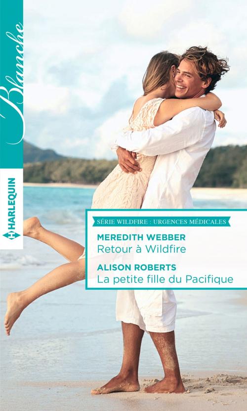 Cover of the book Retour à Wildfire - La petite fille du Pacifique by Meredith Webber, Alison Roberts, Harlequin