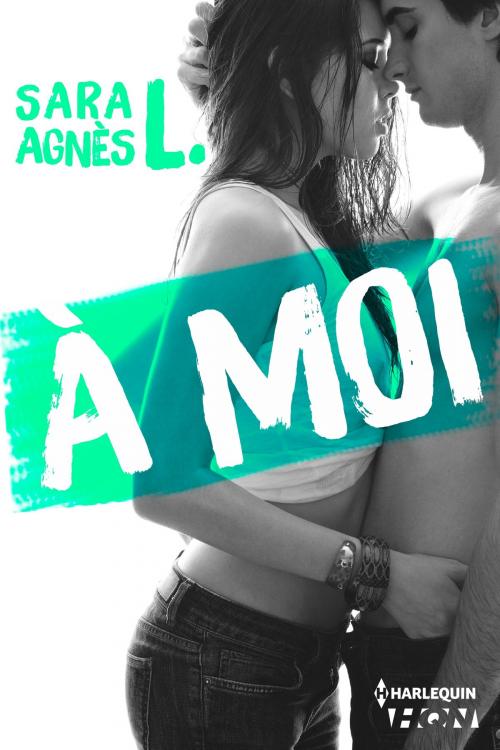 Cover of the book A moi by Sara Agnès L., Harlequin
