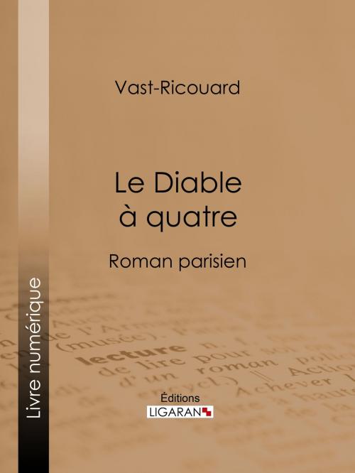 Cover of the book Le Diable à quatre by Vast-Ricouard, Adolphe Belot, Ligaran