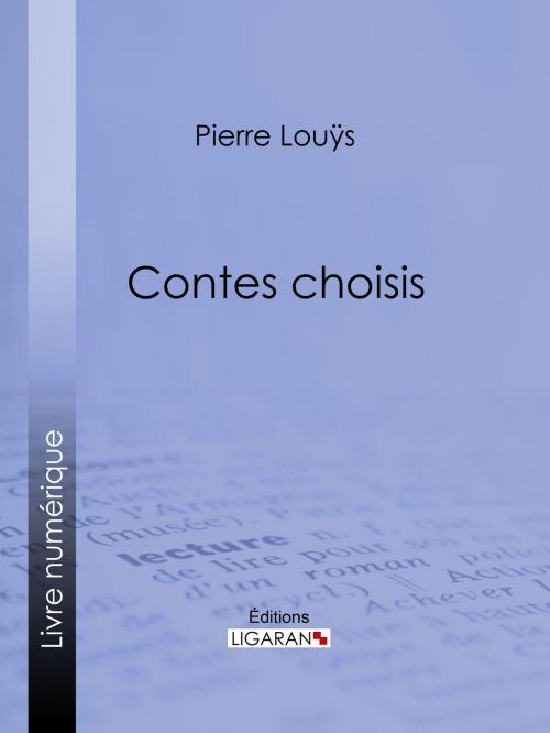Cover of the book Contes choisis by Pierre Louÿs, Ligaran