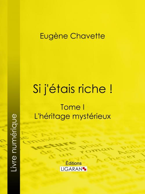 Cover of the book Si j'étais riche ! by Eugène Chavette, Ligaran