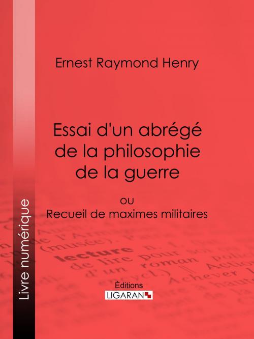 Cover of the book Essai d'un abrégé de la philosophie de la guerre by Ernest Raymond  Henry, Ligaran