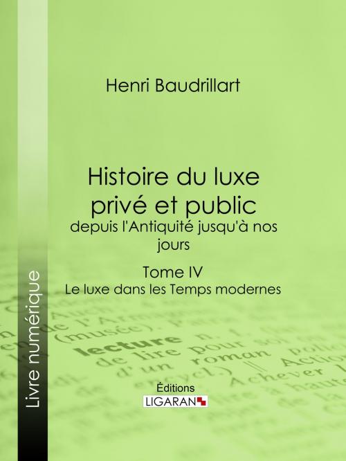 Cover of the book Histoire du luxe privé et public, depuis l'Antiquité jusqu'à nos jours by Henri Baudrillart, Ligaran