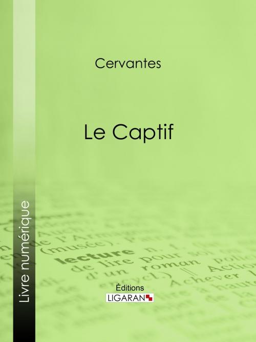 Cover of the book Le Captif by Cervantes, Ligaran