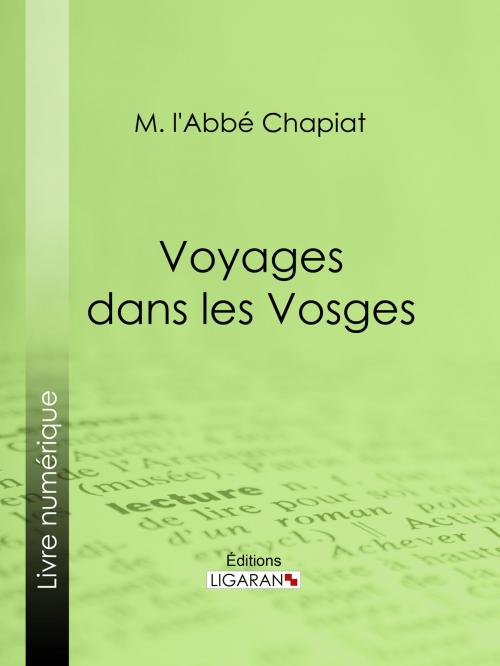 Cover of the book Voyages dans les Vosges by M. l'Abbé Chapiat, Ligaran, Ligaran