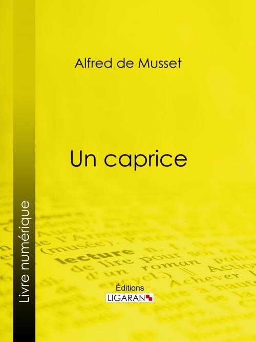Cover of the book Un caprice by Alfred de Musset, Ligaran, Ligaran