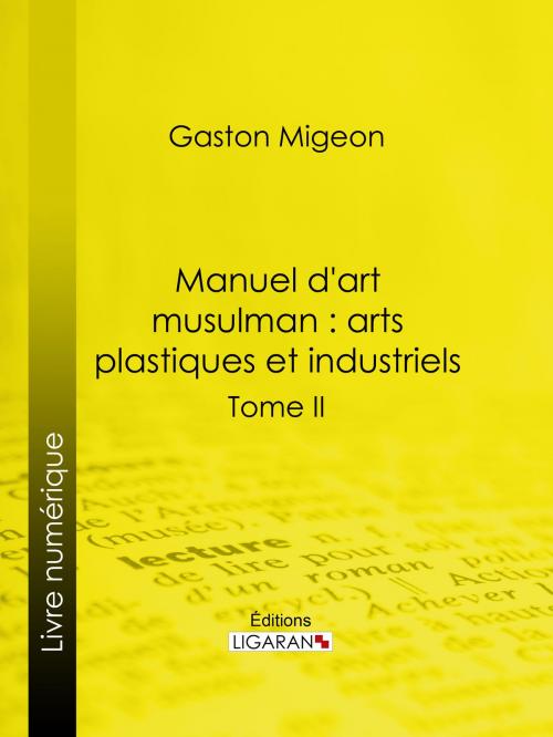 Cover of the book Manuel d'art musulman : Arts plastiques et industriels by Gaston Migeon, Ligaran, Ligaran