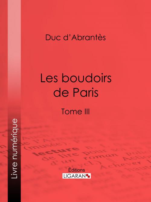Cover of the book Les Boudoirs de Paris by Duc d'Abrantès, Ligaran, Ligaran
