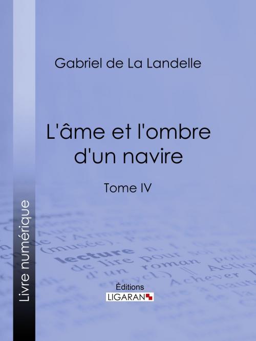 Cover of the book L'Ame et l'ombre d'un navire by Gabriel de La Landelle, Ligaran, Ligaran