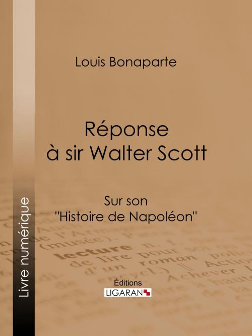 Cover of the book Réponse à Sir Walter Scott by Louis Bonaparte, Ligaran, Ligaran