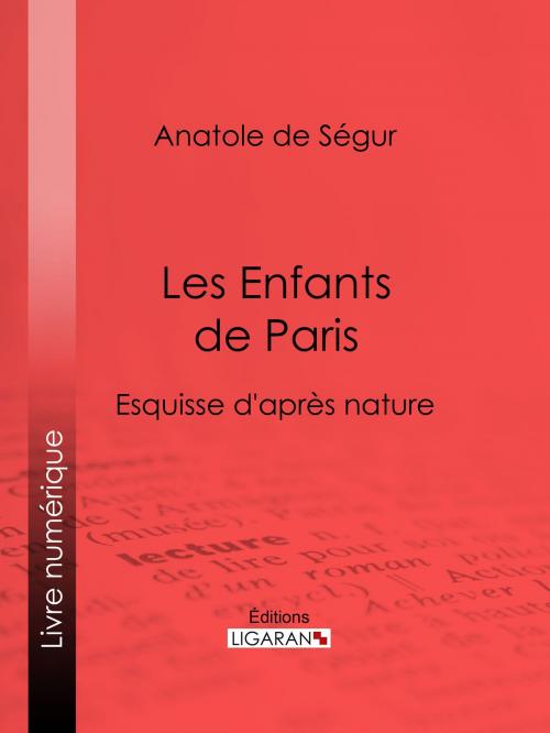 Cover of the book Les Enfants de Paris by Anatole de Ségur, Ligaran, Ligaran