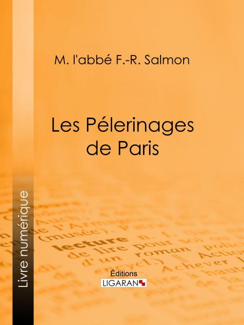Cover of the book Les Pélerinages de Paris by M. l'abbé F.-R. Salmon, Ligaran, Ligaran