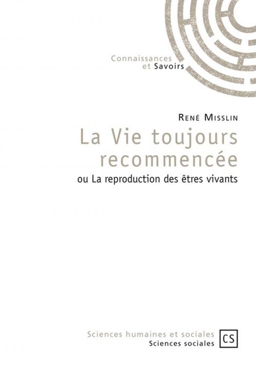 Cover of the book La Vie toujours recommencée by René Misslin, Connaissances & Savoirs