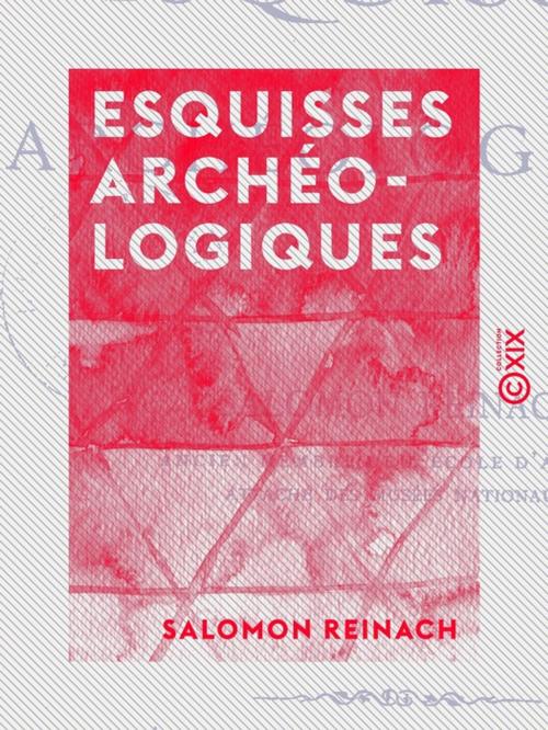 Cover of the book Esquisses archéologiques by Salomon Reinach, Collection XIX