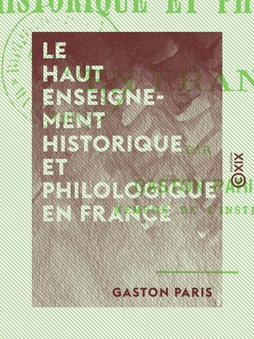 Cover of the book Le Haut Enseignement historique et philologique en France by Gaston Paris, Collection XIX