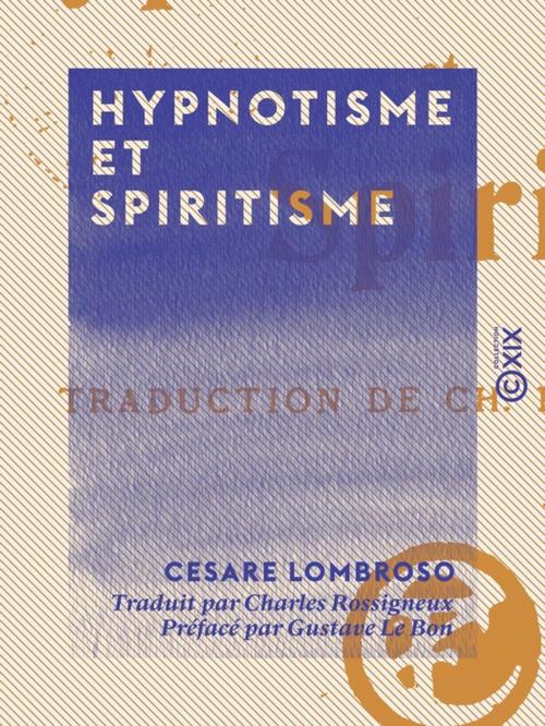 Cover of the book Hypnotisme et Spiritisme by Gustave le Bon, Cesare Lombroso, Collection XIX